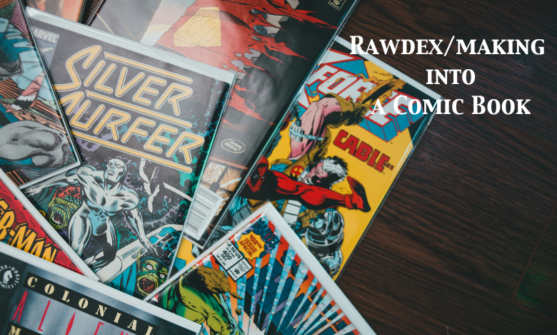 Rawdex/making into a Comic Book